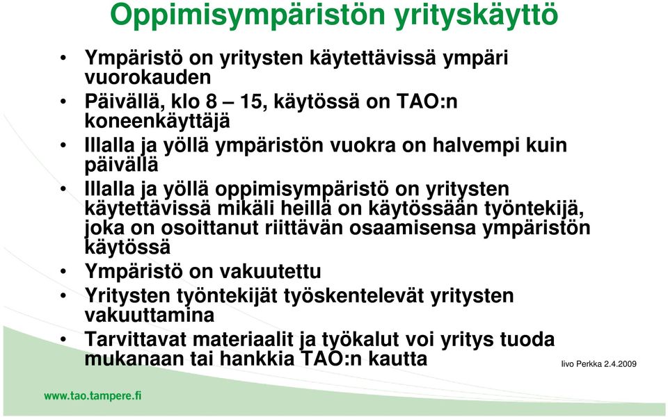 käytettävissä mikäli heillä on käytössään työntekijä, joka on osoittanut riittävän osaamisensa ympäristön käytössä Ympäristö on