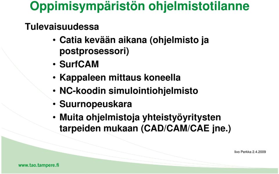 koneella NC-koodin simulointiohjelmisto Suurnopeuskara Muita