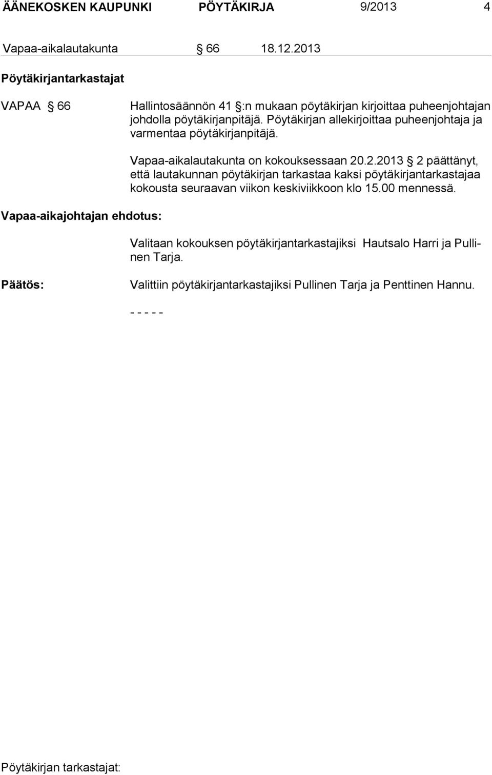 Pöytäkirjan allekirjoittaa puheenjohtaja ja varmentaa pöytäkirjanpitäjä. Vapaa-aikajohtajan ehdotus: Vapaa-aikalautakunta on kokouksessaan 20