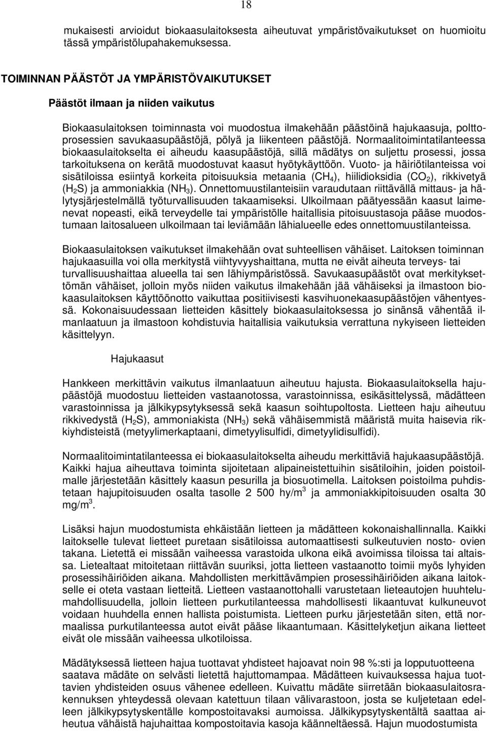 liikenteen päästöjä. Normaalitoimintatilanteessa biokaasulaitokselta ei aiheudu kaasupäästöjä, sillä mädätys on suljettu prosessi, jossa tarkoituksena on kerätä muodostuvat kaasut hyötykäyttöön.