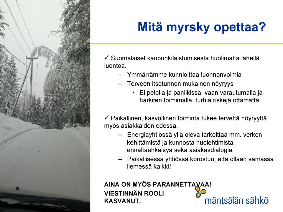 turhia riskejä ottamatta Paikallinen, kasvollinen toiminta tukee tervettä nöyryyttä myös asiakkaiden edessä.