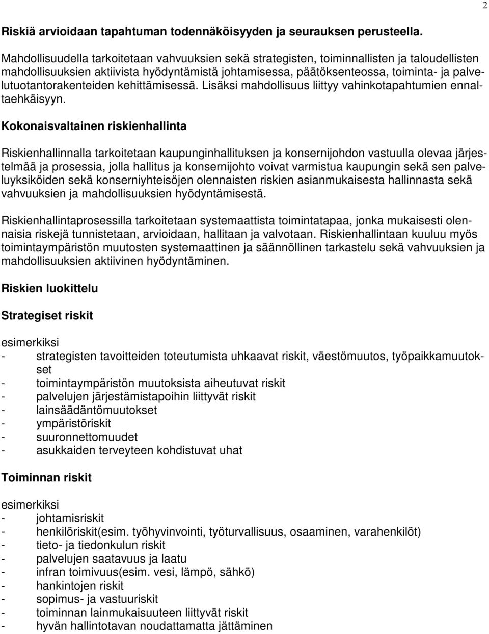palvelutuotantorakenteiden kehittämisessä. Lisäksi mahdollisuus liittyy vahinkotapahtumien ennaltaehkäisyyn.