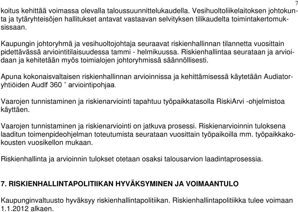 Riskienhallintaa seurataan ja arvioidaan ja kehitetään myös toimialojen johtoryhmissä säännöllisesti.