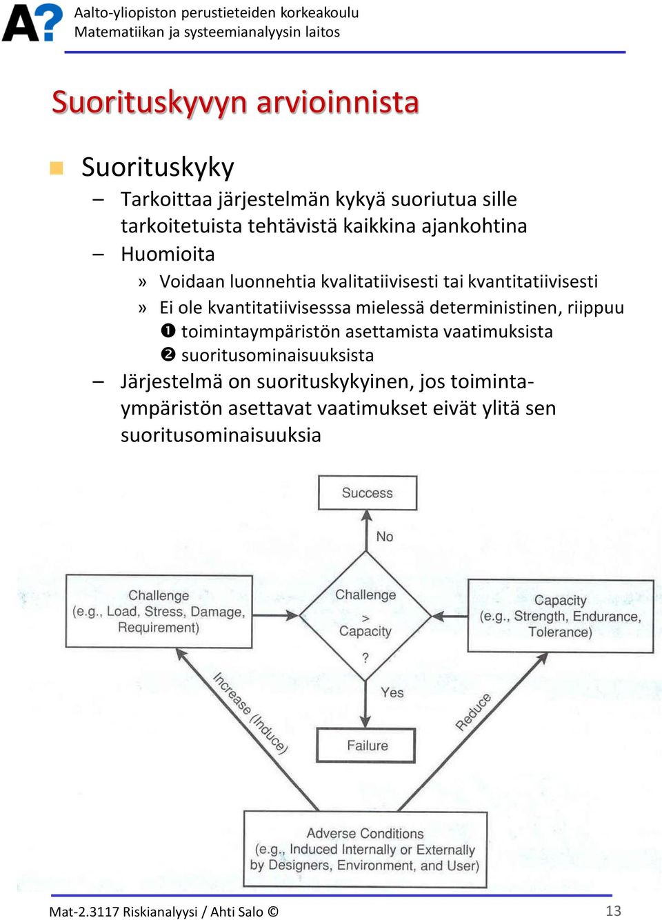 kvantitatiivisesssa mielessä deterministinen, riippuu toimintaympäristön asettamista vaatimuksista