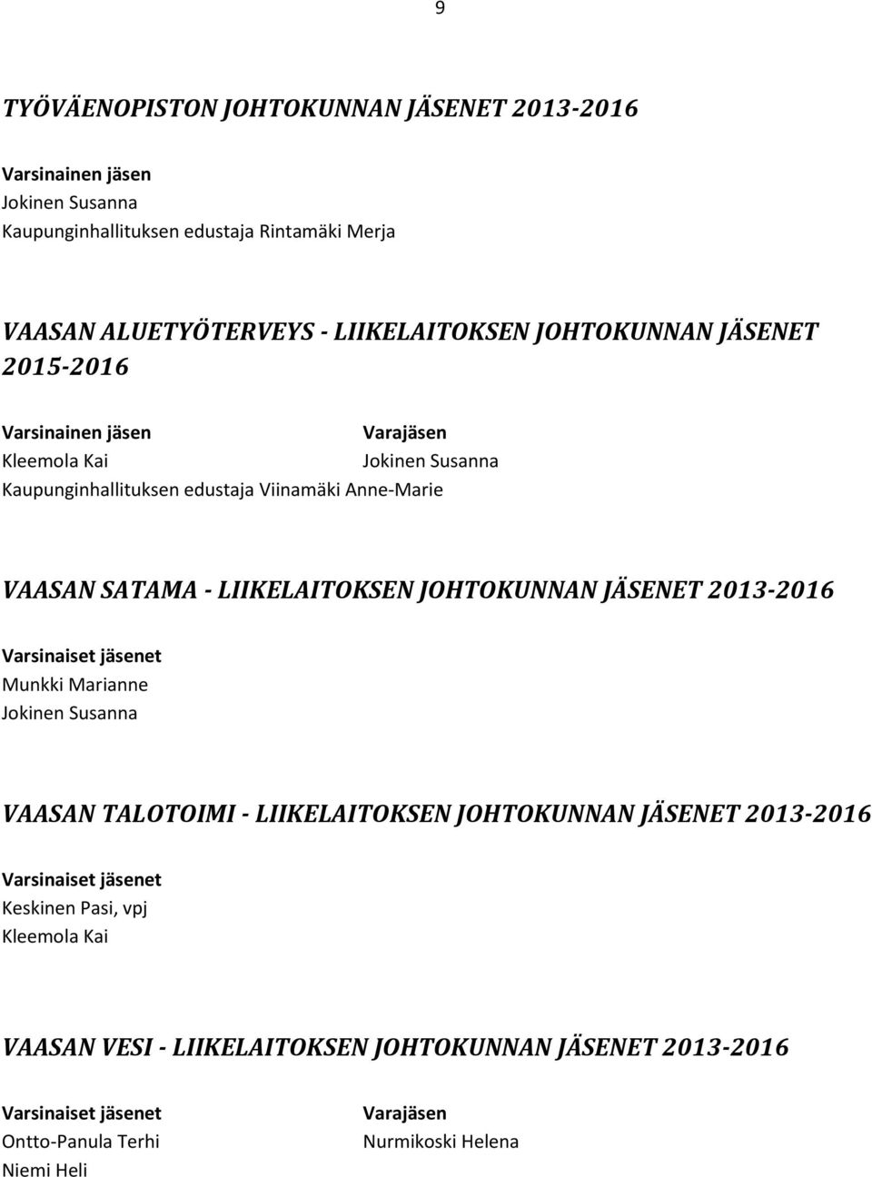 - LIIKELAITOKSEN JOHTOKUNNAN JÄSENET 2013-2016 Munkki Marianne Jokinen Susanna VAASAN TALOTOIMI - LIIKELAITOKSEN JOHTOKUNNAN JÄSENET