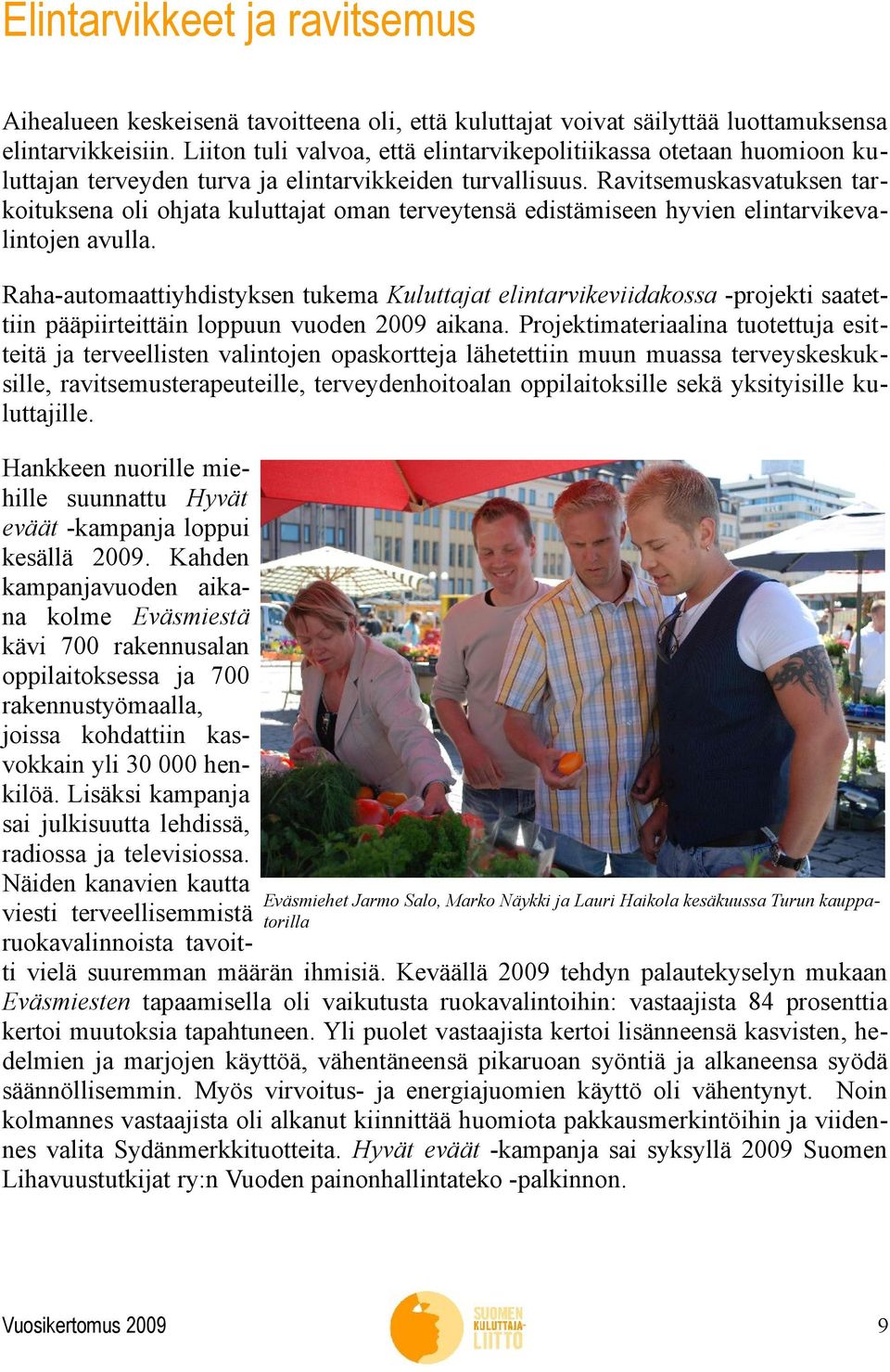 Ravitsemuskasvatuksen tarkoituksena oli ohjata kuluttajat oman terveytensä edistämiseen hyvien elintarvikevalintojen avulla.