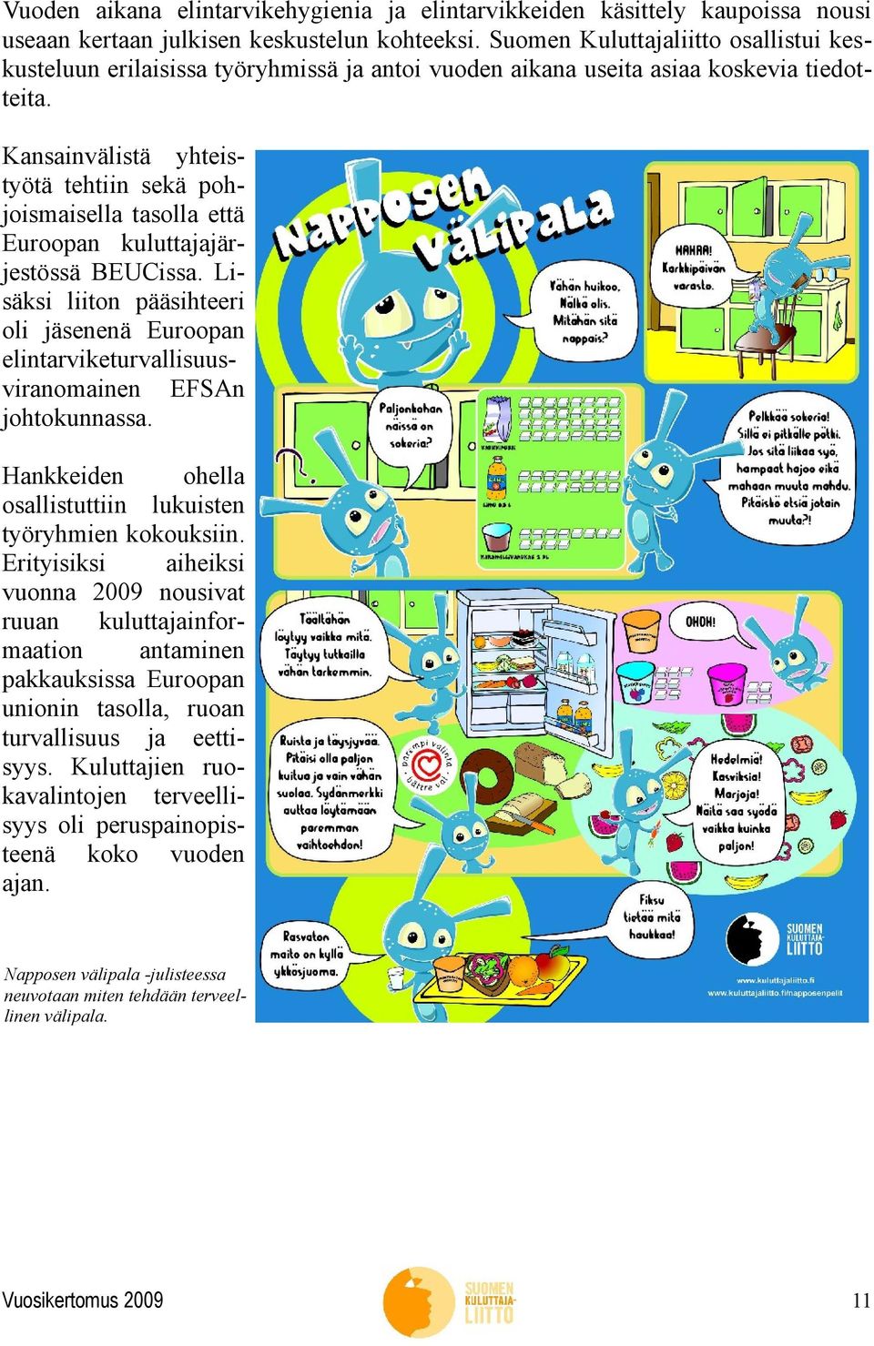 Kansainvälistä yhteistyötä tehtiin sekä pohjoismaisella tasolla että Euroopan kuluttajajärjestössä BEUCissa.