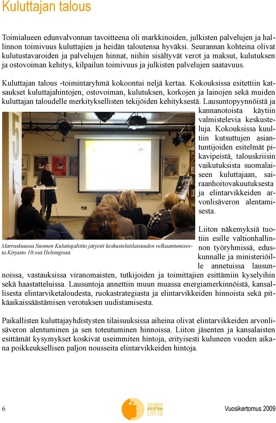Kuluttajan talous -toimintaryhmä kokoontui neljä kertaa.