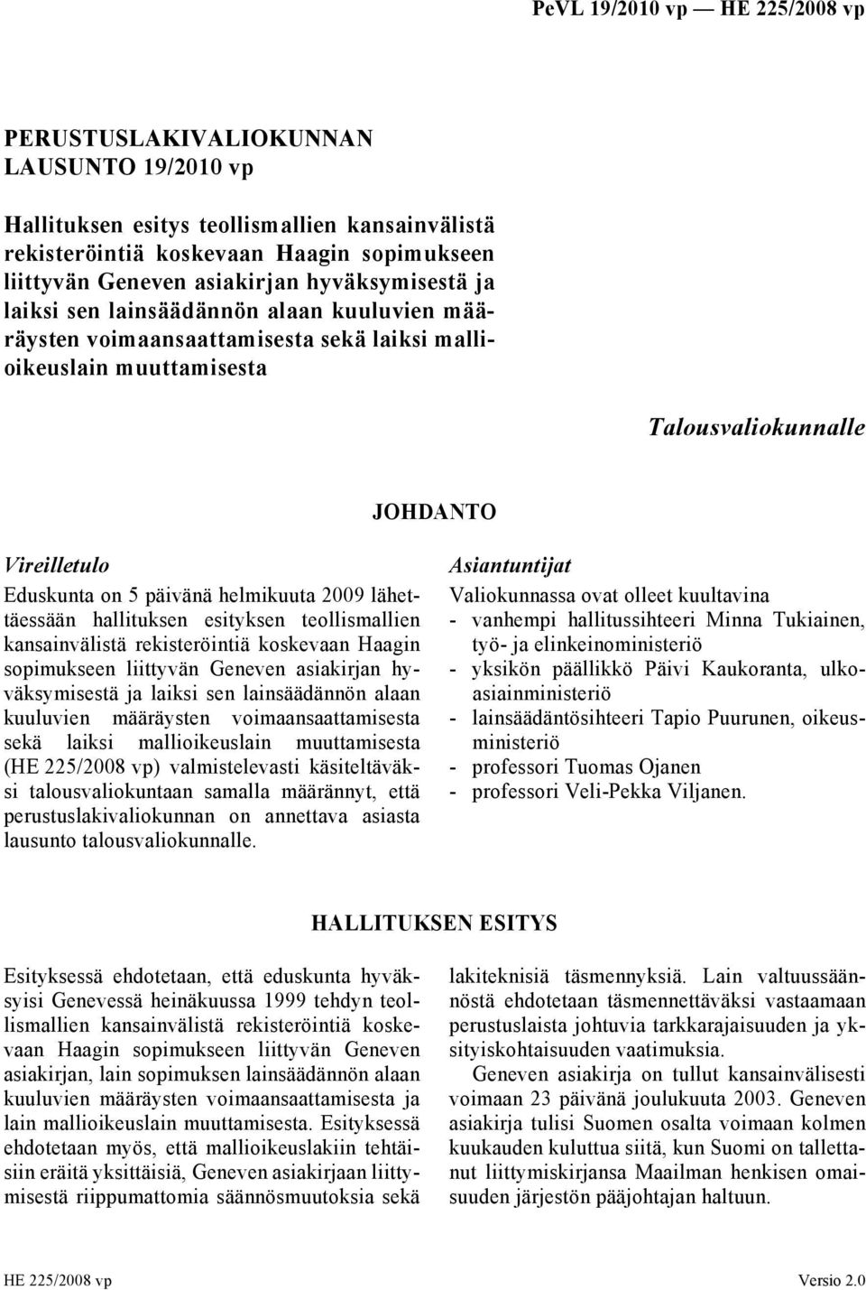 hallituksen esityksen teollismallien kansainvälistä rekisteröintiä koskevaan Haagin sopimukseen liittyvän Geneven asiakirjan hyväksymisestä ja laiksi sen lainsäädännön alaan kuuluvien määräysten