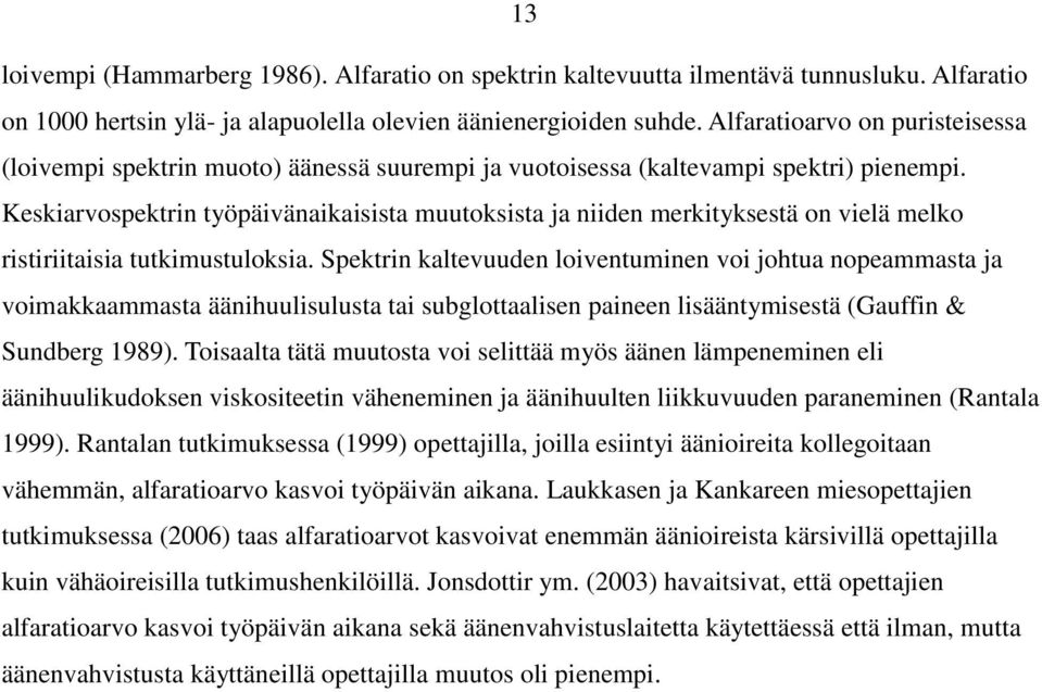 Keskiarvospektrin työpäivänaikaisista muutoksista ja niiden merkityksestä on vielä melko ristiriitaisia tutkimustuloksia.