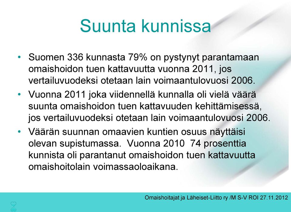 Vuonna 2011 joka viidennellä kunnalla oli vielä väärä suunta omaishoidon tuen kattavuuden kehittämisessä, jos vertailuvuodeksi