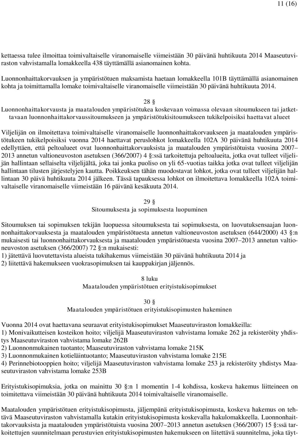 2014. 28 Luonnonhaittakorvausta ja maatalouden ympäristötukea koskevaan voimassa olevaan sitoumukseen tai jatkettavaan luonnonhaittakorvaussitoumukseen ja ympäristötukisitoumukseen tukikelpoisiksi