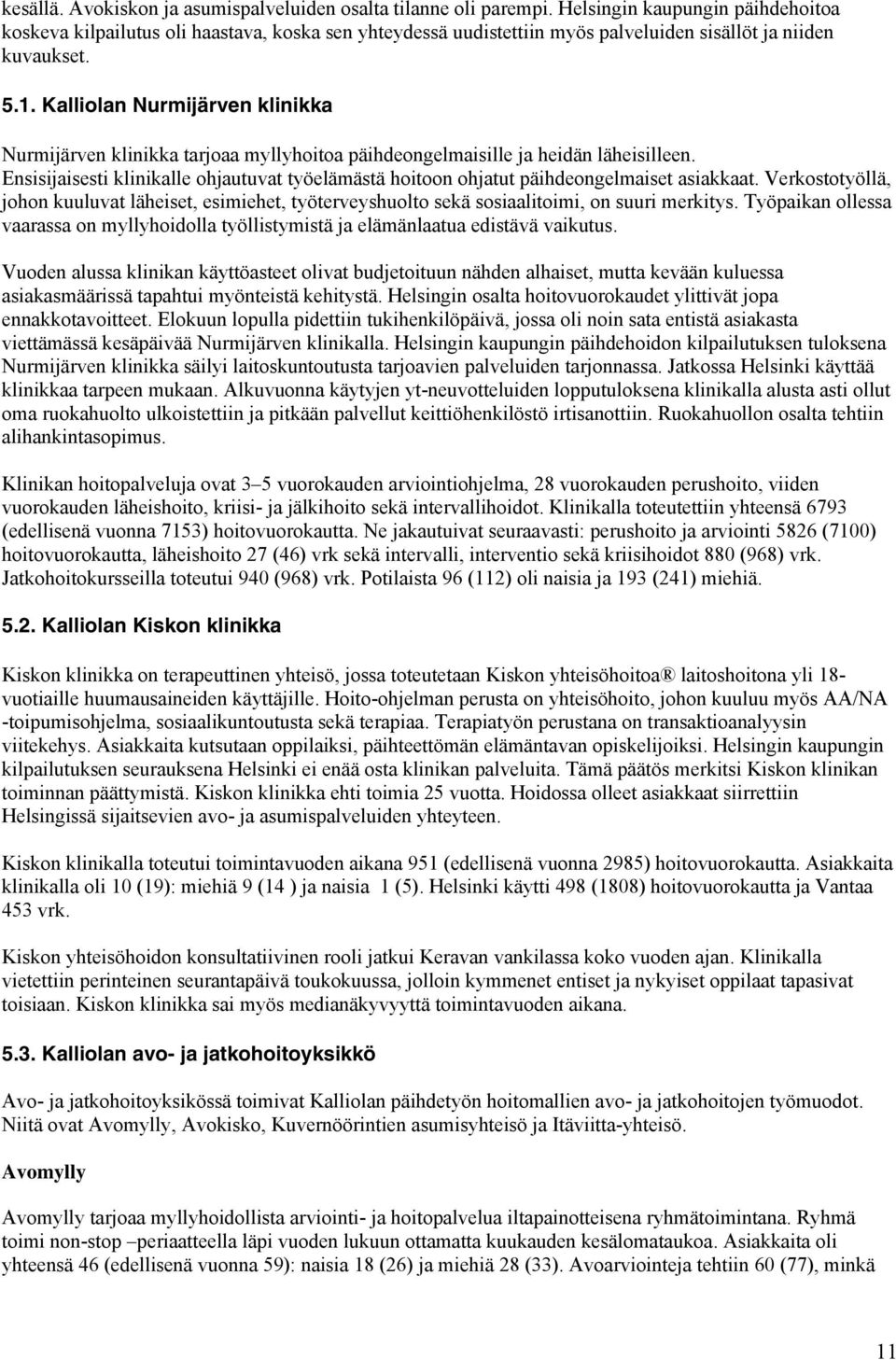 Kalliolan Nurmijärven klinikka Nurmijärven klinikka tarjoaa myllyhoitoa päihdeongelmaisille ja heidän läheisilleen.