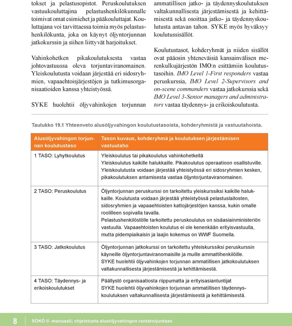 Vahinkohetken pikakoulutuksesta vastaa johtovastuussa oleva torjuntaviranomainen.