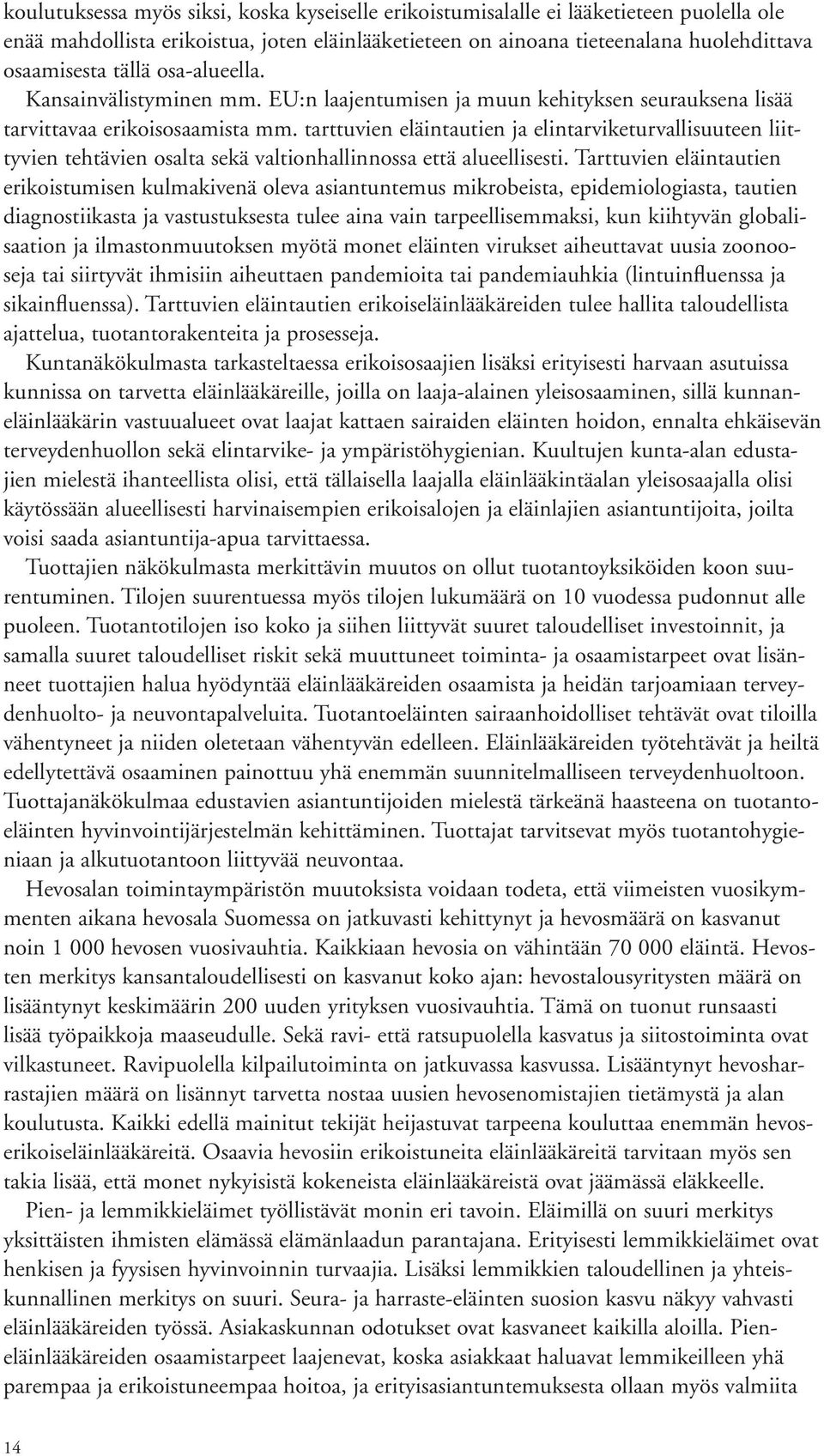tarttuvien eläintautien ja elintarviketurvallisuuteen liittyvien tehtävien osalta sekä valtionhallinnossa että alueellisesti.