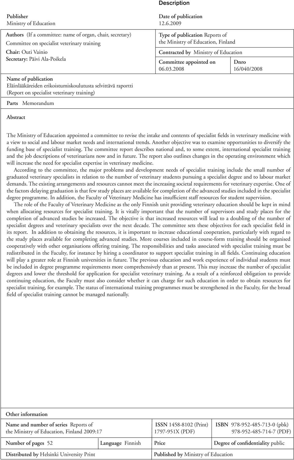 erikoistumiskoulutusta selvittävä raportti (Report on specialist veterinary training) Parts Memorandum Type of publication Reports of the Ministry of Education, Finland Contracted by Ministry of
