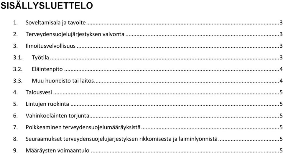 Talousvesi... 5 5. Lintujen ruokinta... 5 6. Vahinkoeläinten torjunta... 5 7.