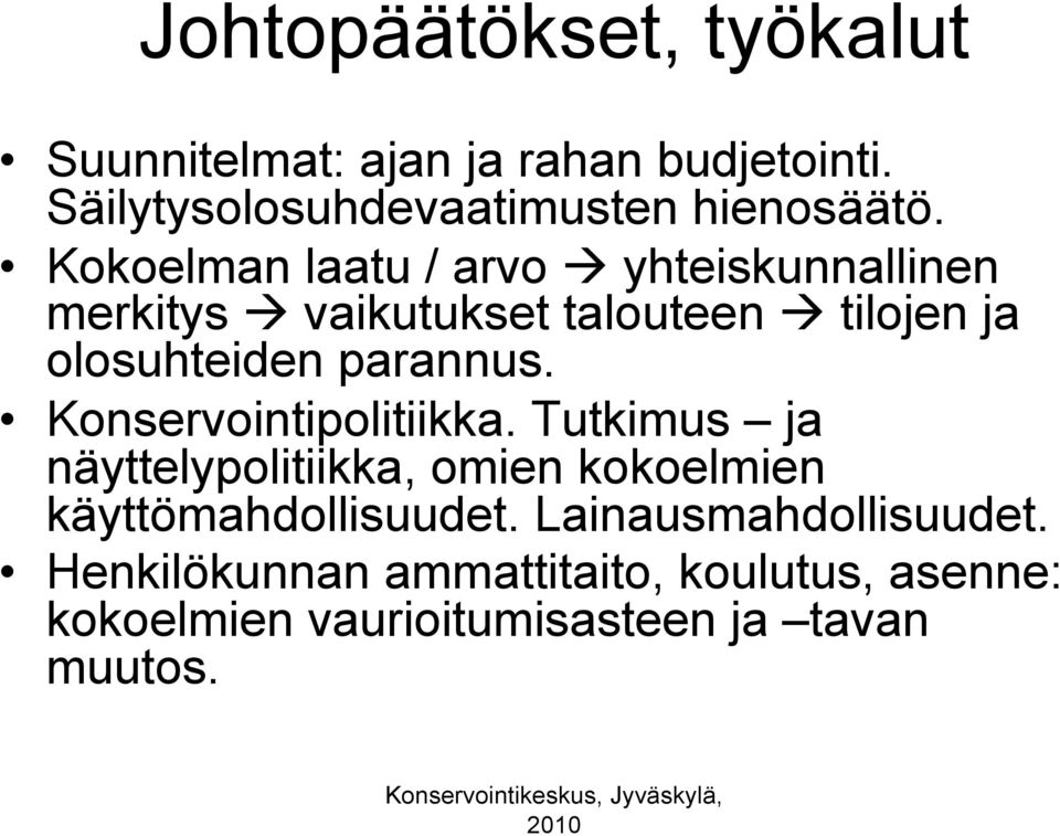 Konservointipolitiikka. Tutkimus ja näyttelypolitiikka, omien kokoelmien käyttömahdollisuudet.