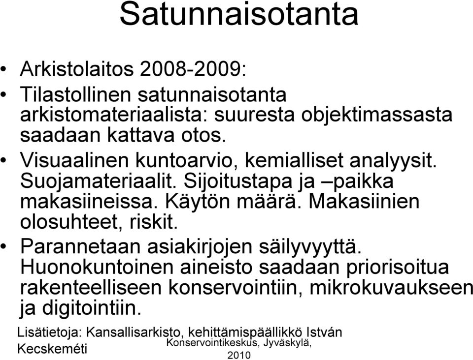 Käytön määrä. Makasiinien olosuhteet, riskit. Parannetaan asiakirjojen säilyvyyttä.