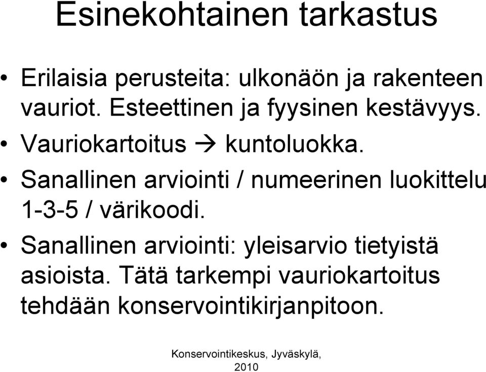 Sanallinen arviointi / numeerinen luokittelu 1-3-5 / värikoodi.