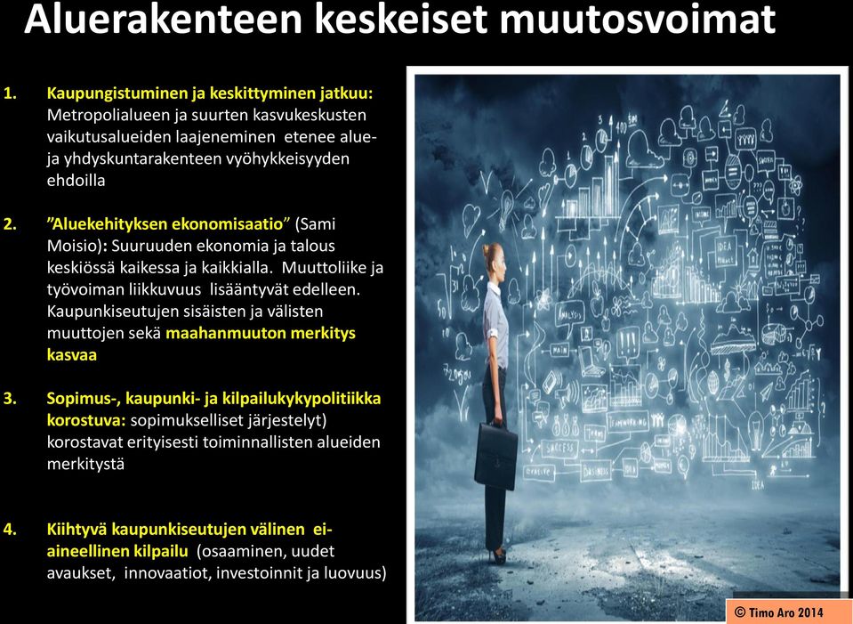 Aluekehityksen ekonomisaatio (Sami Moisio): Suuruuden ekonomia ja talous keskiössä kaikessa ja kaikkialla. Muuttoliike ja työvoiman liikkuvuus lisääntyvät edelleen.