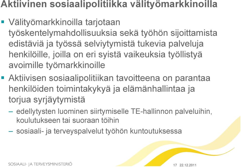 Aktiivisen sosiaalipolitiikan tavoitteena on parantaa henkilöiden toimintakykyä ja elämänhallintaa ja torjua syrjäytymistä edellytysten