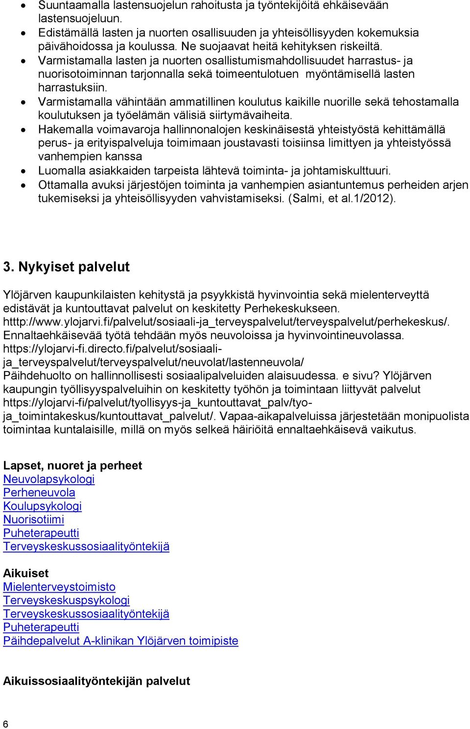 Varmistamalla vähintään ammatillinen koulutus kaikille nuorille sekä tehostamalla koulutuksen ja työelämän välisiä siirtymävaiheita.
