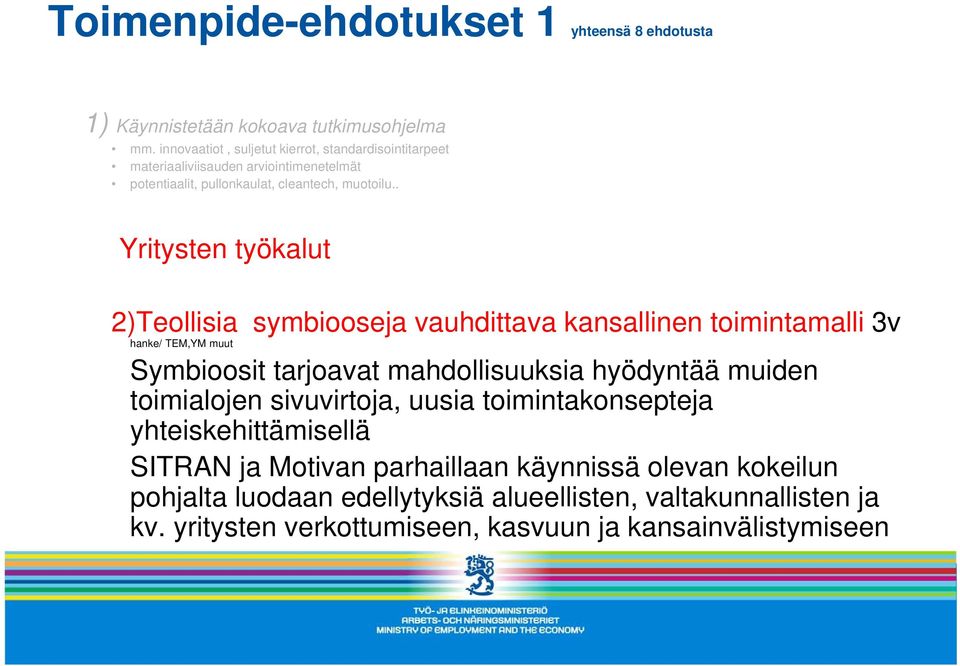 . Yritysten työkalut 2)Teollisia symbiooseja vauhdittava kansallinen toimintamalli 3v hanke/ TEM,YM muut Symbioosit tarjoavat mahdollisuuksia hyödyntää muiden