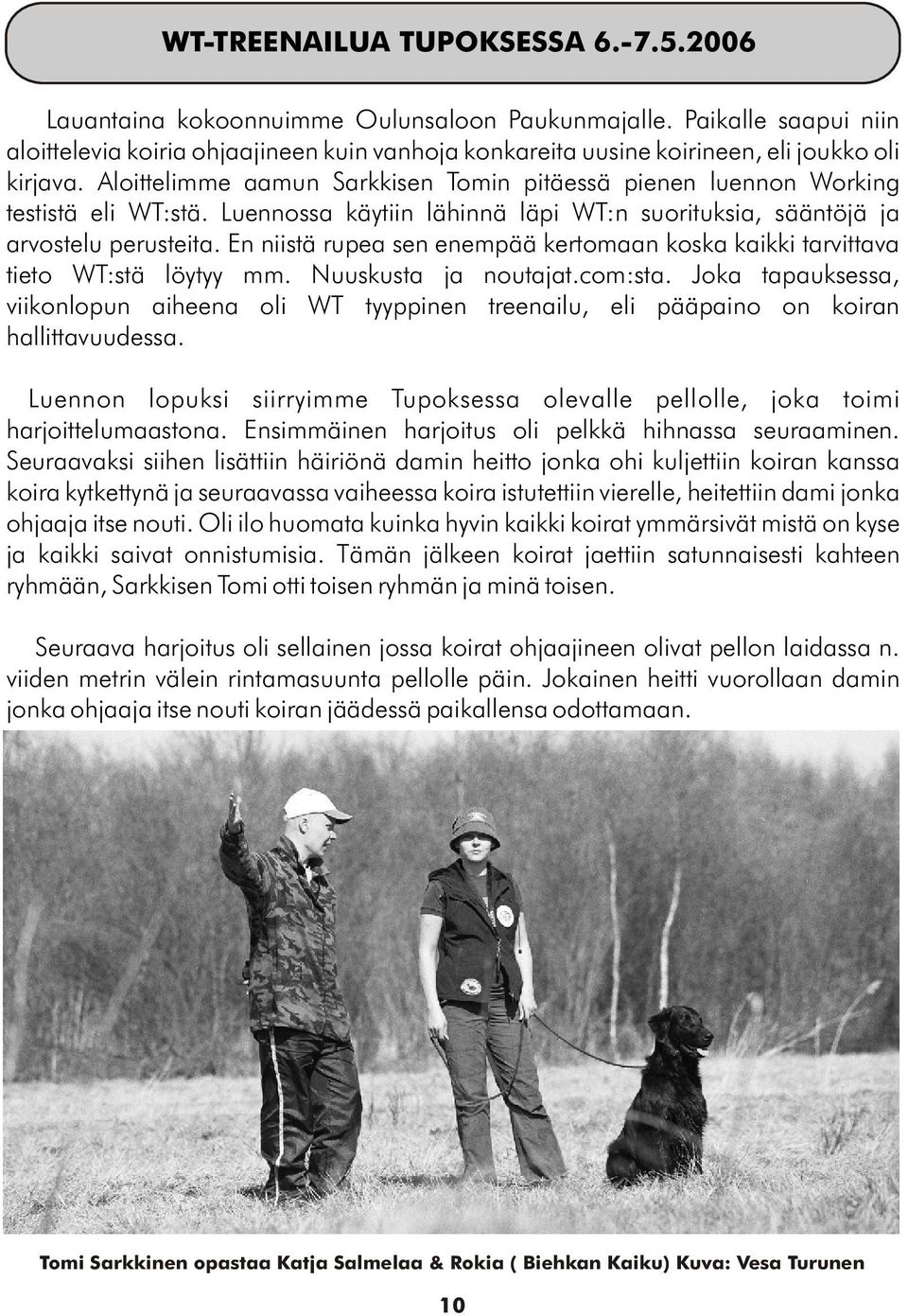 Aloittelimme aamun Sarkkisen Tomin pitäessä pienen luennon Working testistä eli WT:stä. Luennossa käytiin lähinnä läpi WT:n suorituksia, sääntöjä ja arvostelu perusteita.