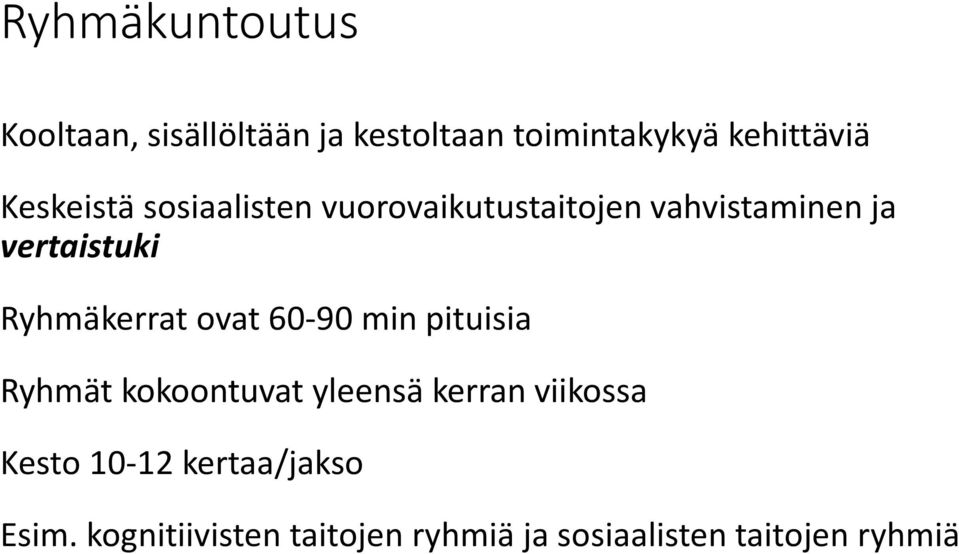 Ryhmäkerrat ovat 60-90 min pituisia Ryhmät kokoontuvat yleensä kerran viikossa