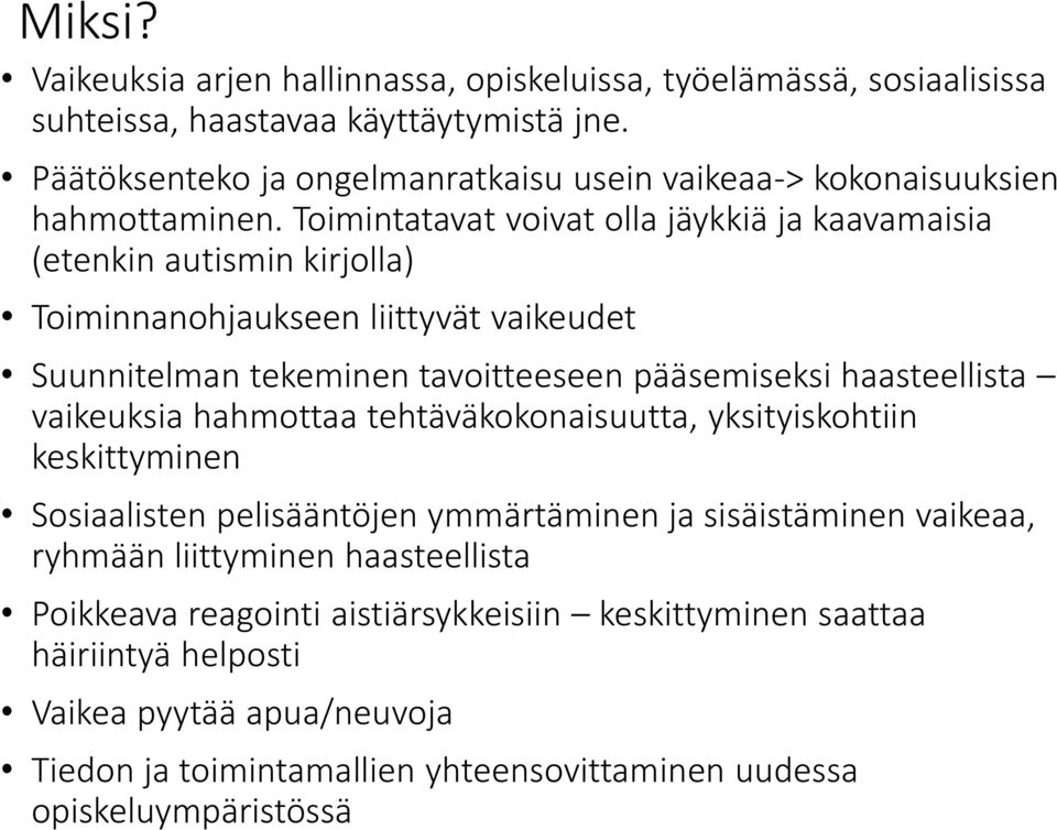 Toimintatavat voivat olla jäykkiä ja kaavamaisia (etenkin autismin kirjolla) Toiminnanohjaukseen liittyvät vaikeudet Suunnitelman tekeminen tavoitteeseen pääsemiseksi haasteellista