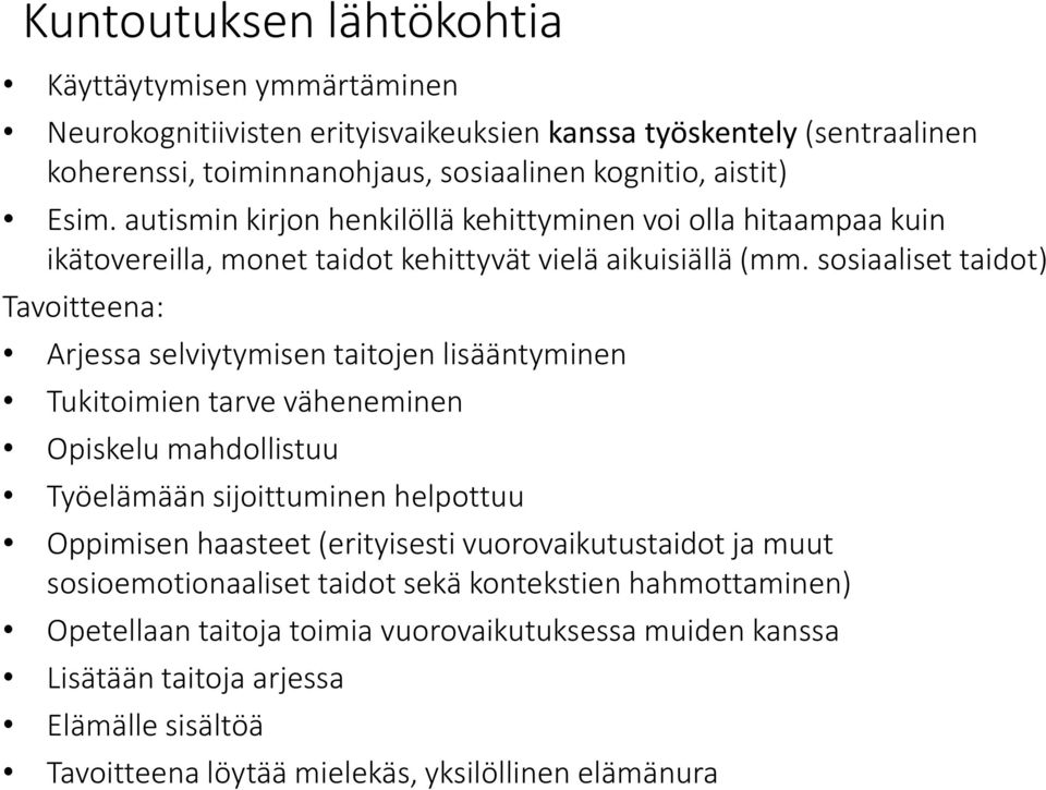 sosiaaliset taidot) Tavoitteena: Arjessa selviytymisen taitojen lisääntyminen Tukitoimien tarve väheneminen Opiskelu mahdollistuu Työelämään sijoittuminen helpottuu Oppimisen haasteet