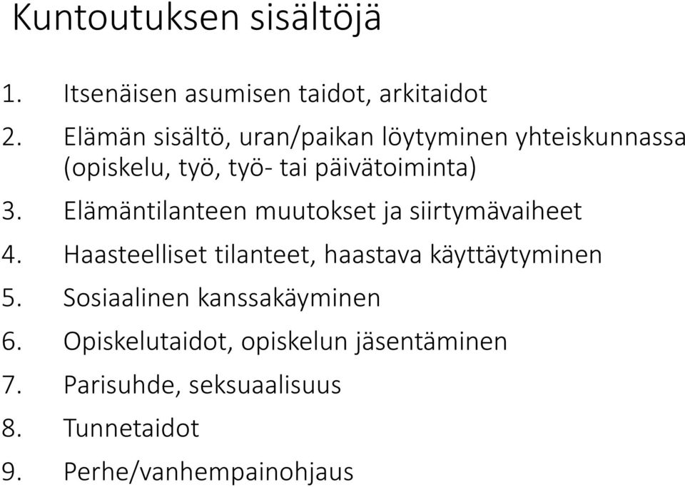 Elämäntilanteen muutokset ja siirtymävaiheet 4. Haasteelliset tilanteet, haastava käyttäytyminen 5.