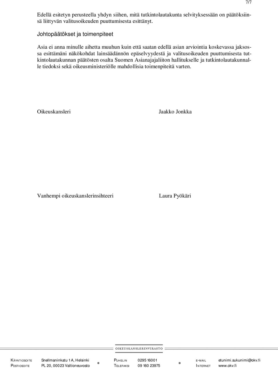 lainsäädännön epäselvyydestä ja valitusoikeuden puuttumisesta tutkintolautakunnan päätösten osalta Suomen Asianajajaliiton hallitukselle ja