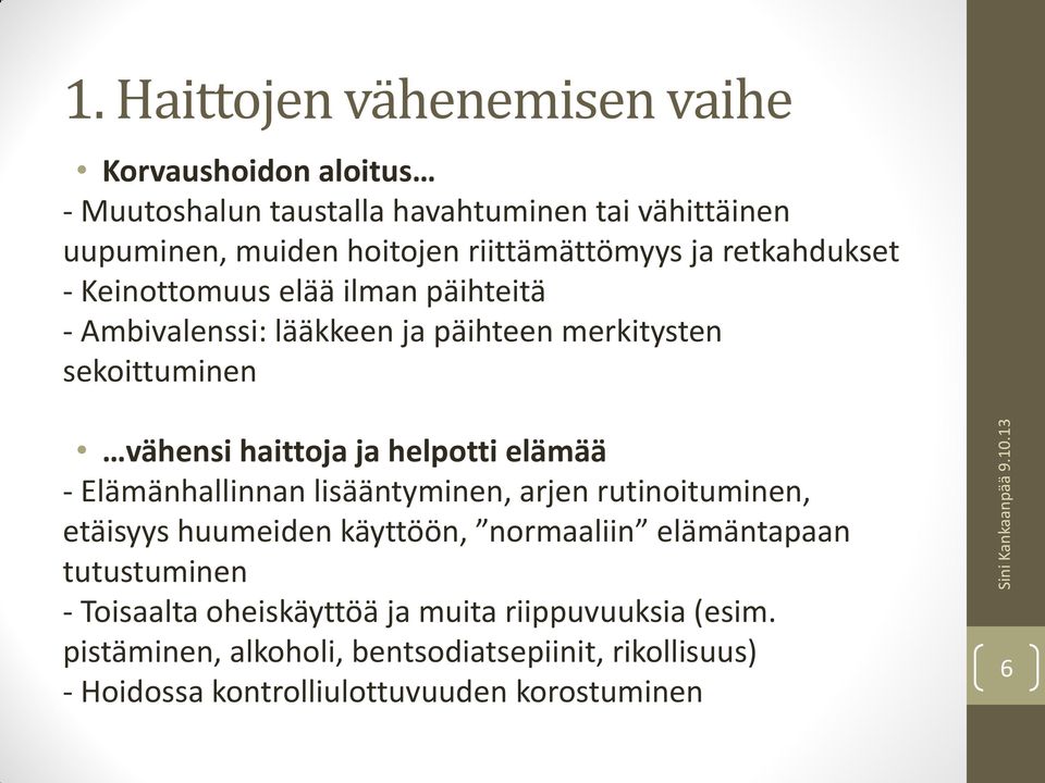 haittoja ja helpotti elämää - Elämänhallinnan lisääntyminen, arjen rutinoituminen, etäisyys huumeiden käyttöön, normaaliin elämäntapaan