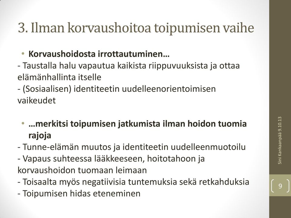 ilman hoidon tuomia rajoja - Tunne-elämän muutos ja identiteetin uudelleenmuotoilu - Vapaus suhteessa lääkkeeseen,