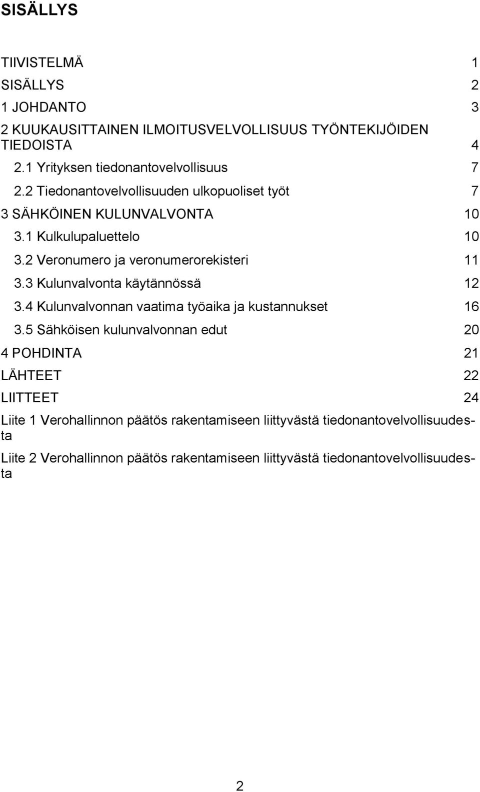 3 Kulunvalvonta käytännössä 12 3.4 Kulunvalvonnan vaatima työaika ja kustannukset 16 3.