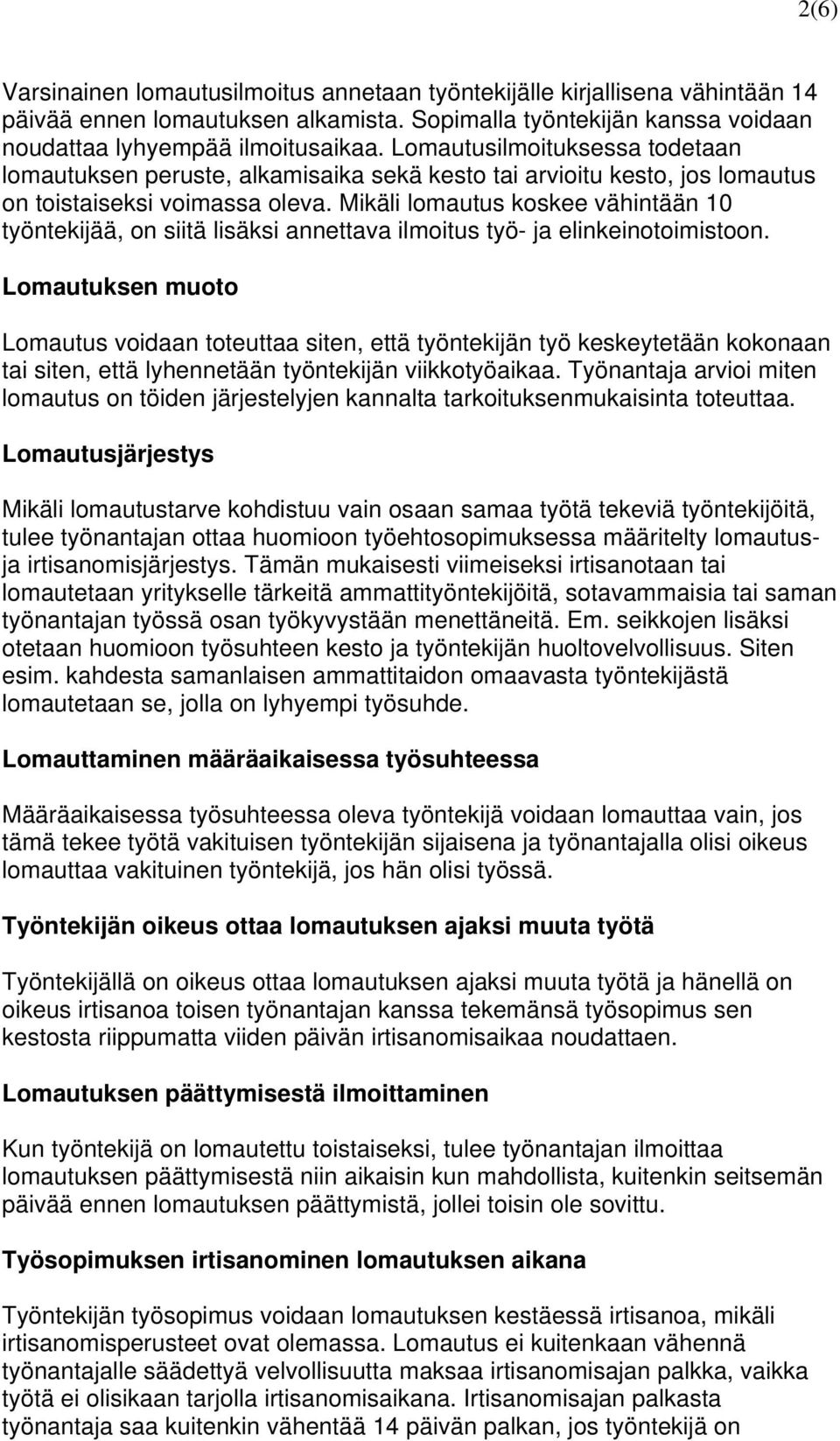 Mikäli lomautus koskee vähintään 10 työntekijää, on siitä lisäksi annettava ilmoitus työ- ja elinkeinotoimistoon.