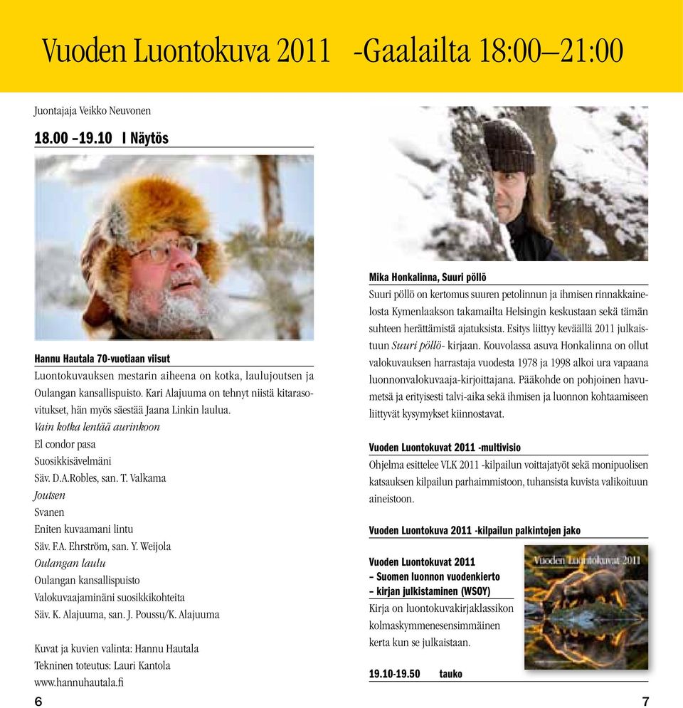 Kari Alajuuma on tehnyt niistä kitarasovitukset, hän myös säestää Jaana Linkin laulua. Vain kotka lentää aurinkoon El condor pasa Suosikkisävelmäni Säv. D.A.Robles, san. T.