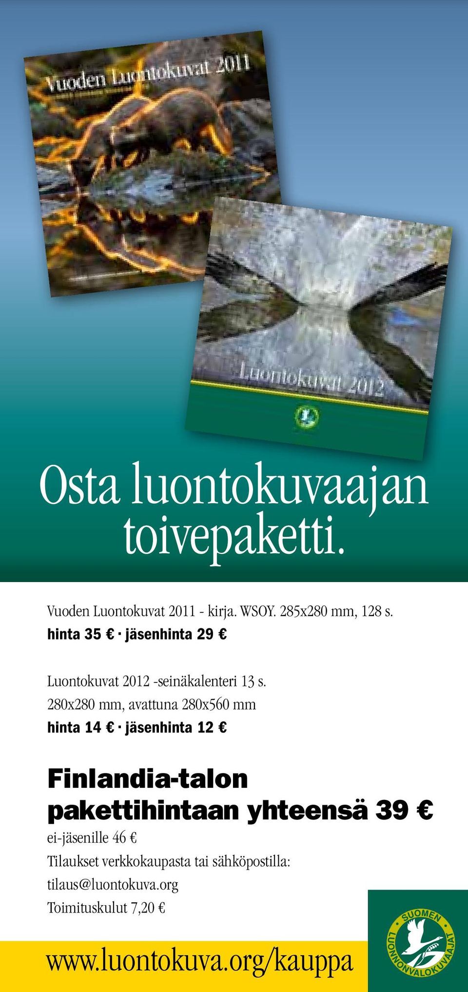 280x280 mm, avattuna 280x560 mm hinta 14 jäsenhinta 12 Finlandia-talon pakettihintaan yhteensä