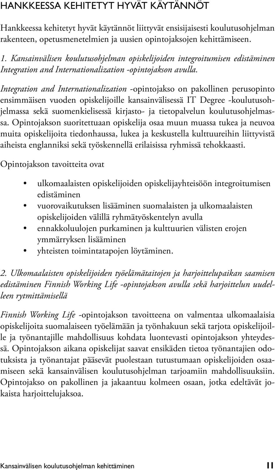 Integration and Internationalization -opintojakso on pakollinen perusopinto ensimmäisen vuoden opiskelijoille kansainvälisessä IT Degree -koulutusohjelmassa sekä suomenkielisessä kirjasto- ja