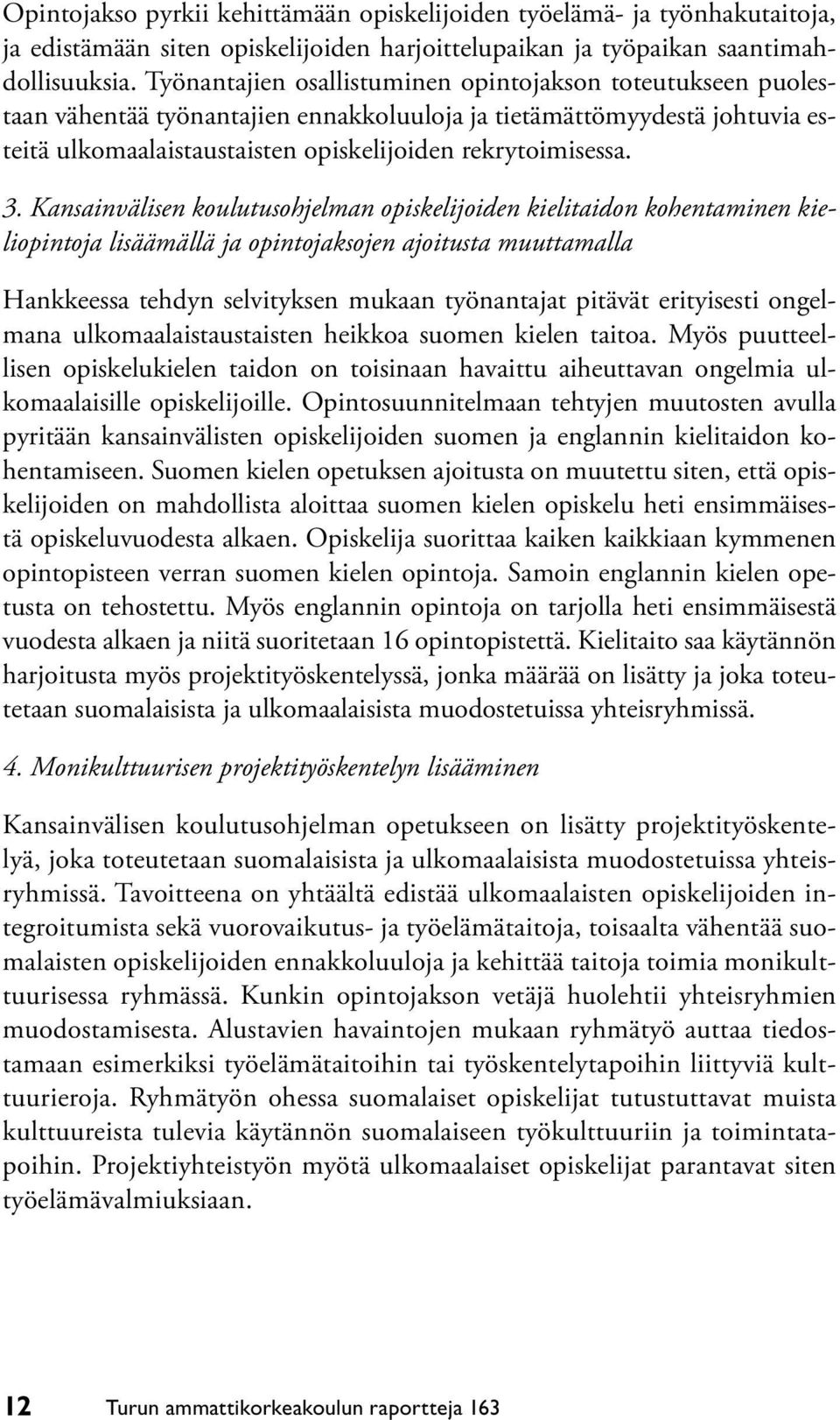 Kansainvälisen koulutusohjelman opiskelijoiden kielitaidon kohentaminen kieliopintoja lisäämällä ja opintojaksojen ajoitusta muuttamalla Hankkeessa tehdyn selvityksen mukaan työnantajat pitävät