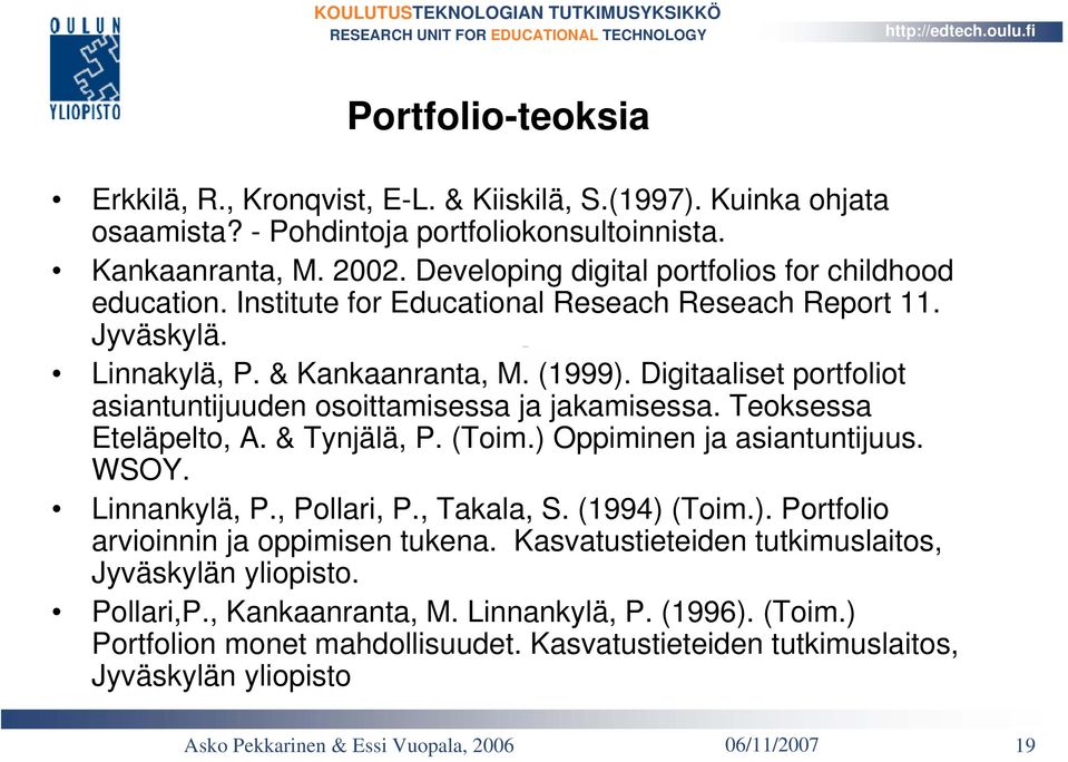 Digitaaliset portfoliot asiantuntijuuden osoittamisessa ja jakamisessa. Teoksessa Eteläpelto, A. & Tynjälä, P. (Toim.) Oppiminen ja asiantuntijuus. WSOY. Linnankylä, P., Pollari, P., Takala, S.