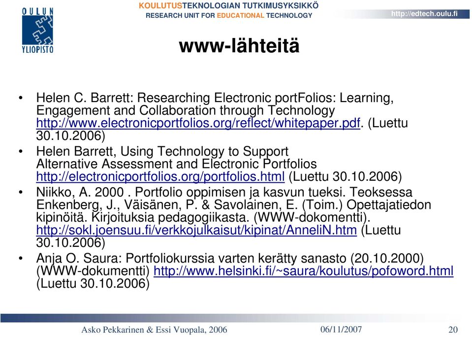 Portfolio oppimisen ja kasvun tueksi. Teoksessa Enkenberg, J., Väisänen, P. & Savolainen, E. (Toim.) Opettajatiedon kipinöitä. Kirjoituksia pedagogiikasta. (WWW-dokomentti). http://sokl.joensuu.