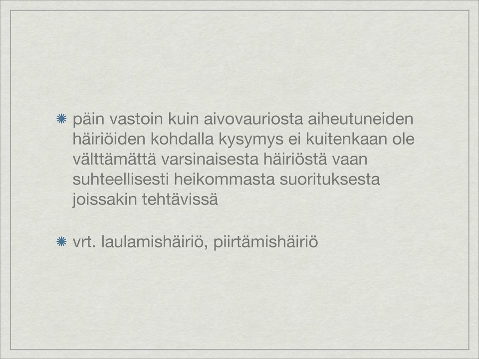 varsinaisesta häiriöstä vaan suhteellisesti heikommasta