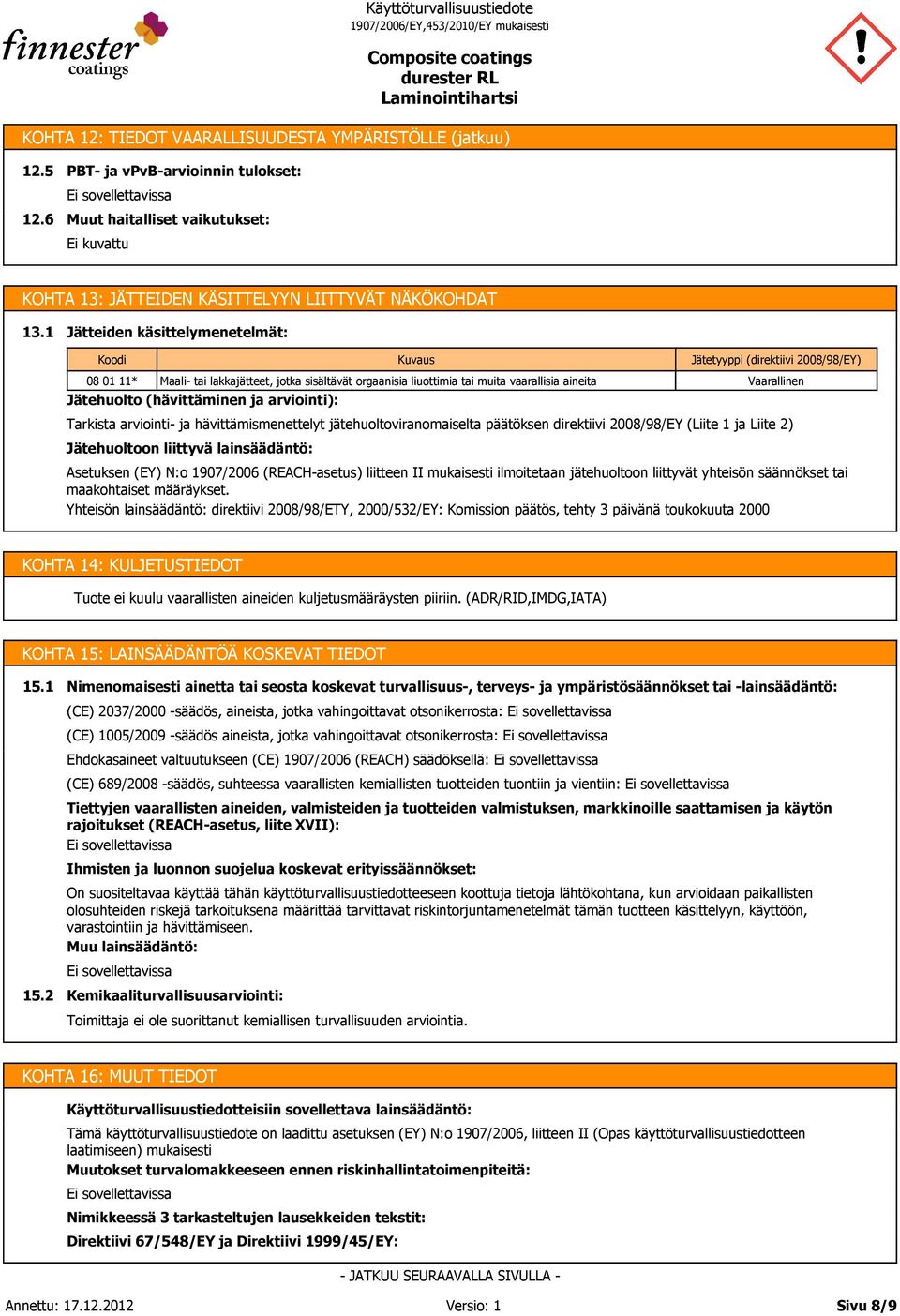 arviointi- ja hävittämismenettelyt jätehuoltoviranomaiselta päätöksen direktiivi 2008/98/EY (Liite 1 ja Liite 2) Jätehuoltoon liittyvä lainsäädäntö: Kuvaus Jätetyyppi (direktiivi 2008/98/EY)