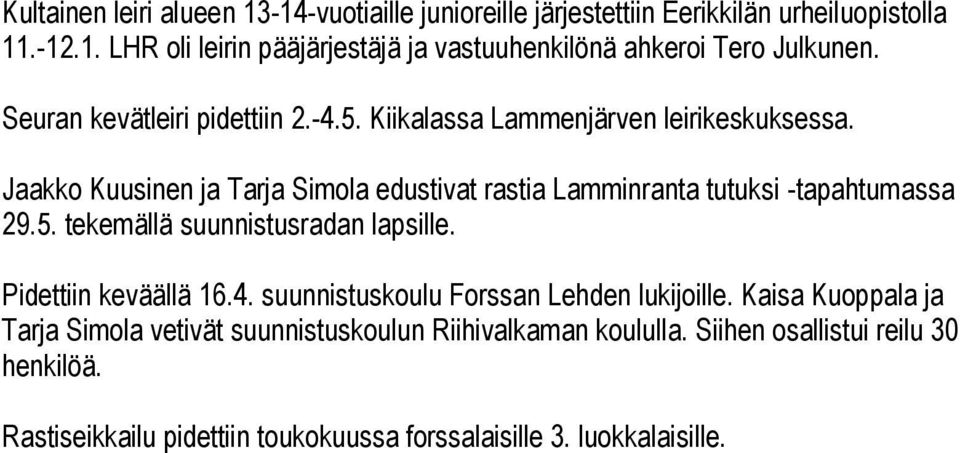 Jaakko Kuusinen ja Tarja Simola edustivat rastia Lamminranta tutuksi -tapahtumassa 29.5. tekemällä suunnistusradan lapsille. Pidettiin keväällä 16.4.