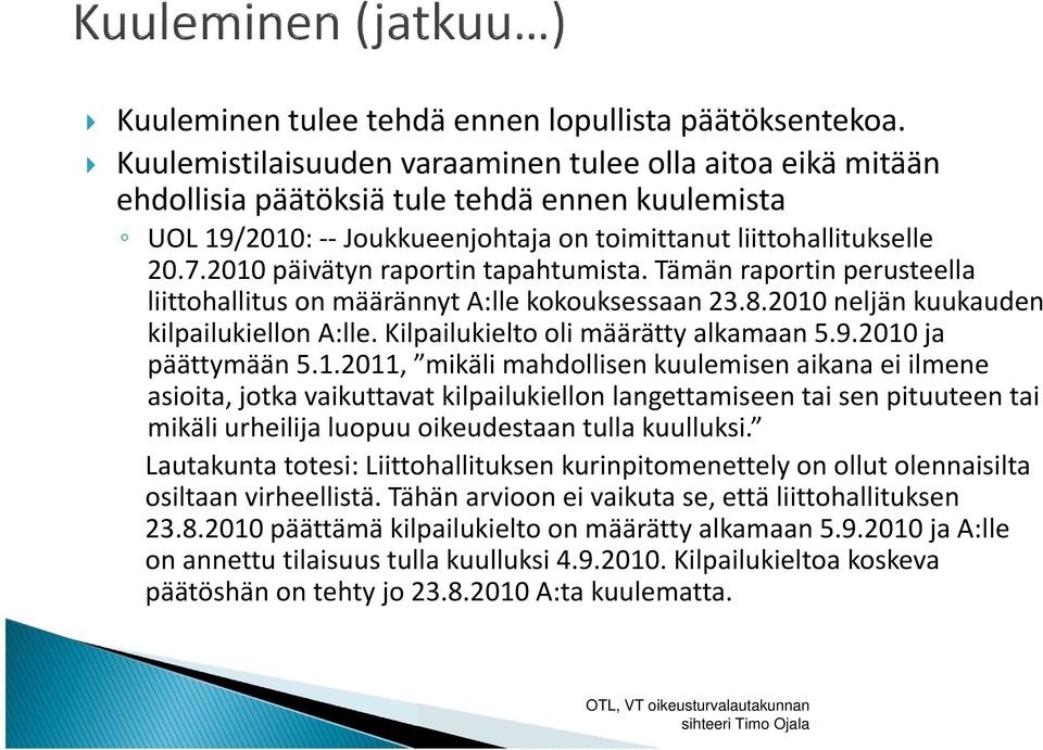 2010 päivätyn raportin tapahtumista. Tämän raportin perusteella liittohallitus on määrännyt A:lle kokouksessaan 23.8.2010 neljän kuukauden kilpailukiellon A:lle.