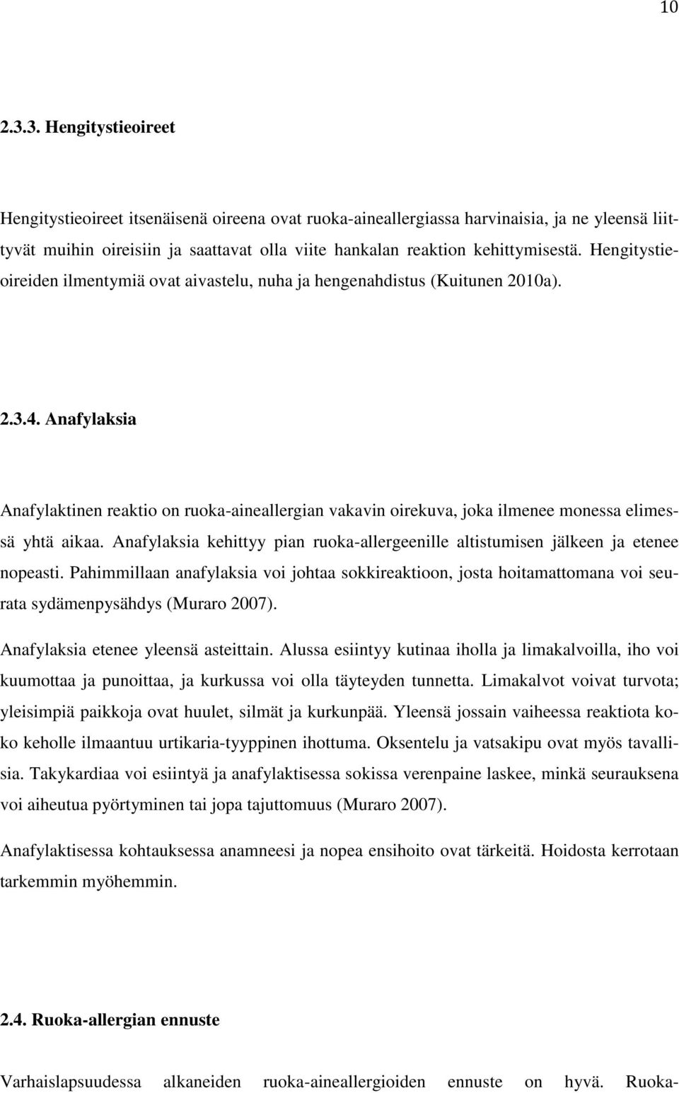 Hengitystieoireiden ilmentymiä ovat aivastelu, nuha ja hengenahdistus (Kuitunen 2010a). 2.3.4.