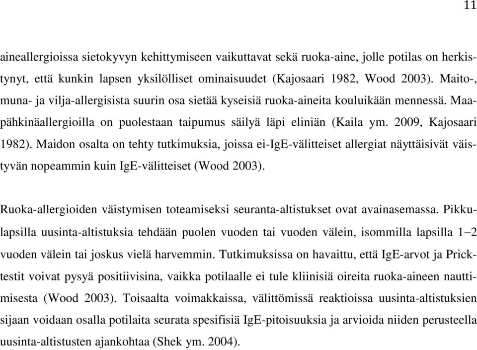 Maidon osalta on tehty tutkimuksia, joissa ei-ige-välitteiset allergiat näyttäisivät väistyvän nopeammin kuin IgE-välitteiset (Wood 2003).